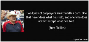 Two kinds of ballplayers aren't worth a darn: One that never does what ...