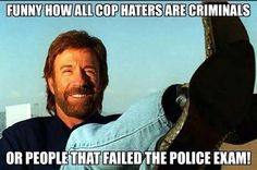 Cop haters are rebellious because they could never be a good cop. Some ...