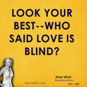 Look your best--who said love is blind?