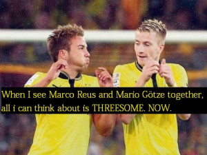 When I see Marco Reus and Mario Götze together, all i can think about ...
