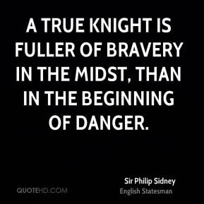true knight is fuller of bravery in the midst, than in the beginning ...