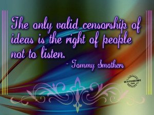 The Only Valid Censorship Of Ideas Is The Right Of People Not To ...