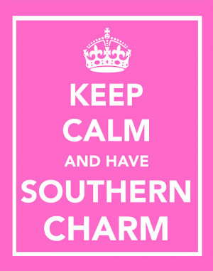Keep Calm and Have Southern Charm by Pigtails and Peonies , CA