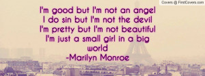 ... not the devilI'm pretty but I'm not beautifulI'm just a small girl