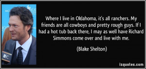 Where I live in Oklahoma, it's all ranchers. My friends are all ...