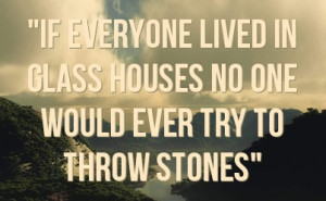 glass houses quote - Google Search