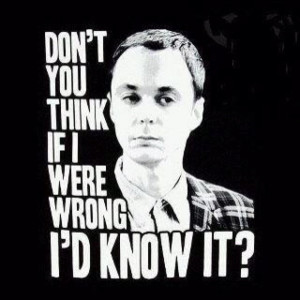 might not be as smart, but in so many ways, I am Sheldon.