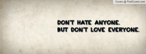 don't hate anyone.but don't love everyone. , Pictures