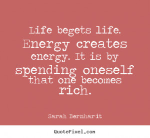 ... . it is by spending oneself that.. Sarah Bernhardt good life quote