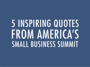 Inspiring Quotes From America's Small Business Summit