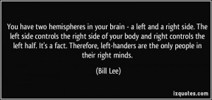your brain - a left and a right side. The left side controls the right ...