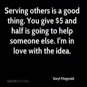 Serving others is a good thing. You give $5 and half is going to help ...