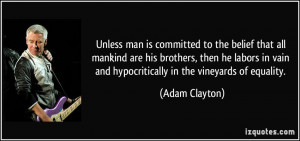 Unless man is committed to the belief that all mankind are his ...