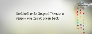 don't hold on to the past. there is a reason why its not comin back ...
