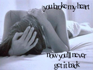 you broke my heart :(