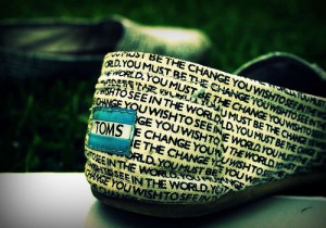 Toms - quote - you must be the change...