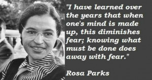 Rosa Parks. Diminish fear.