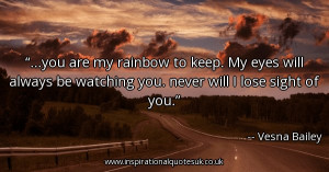 you-are-my-rainbow-to-keep-my-eyes-will-always-be-watching-you-never ...