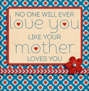 mother’s love + some great quotes