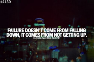 Motivational Quote: Failure Doesn't Come From Falling Down, It Comes ...