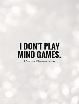Mind Quotes Be Real Quotes Mind Games Quotes