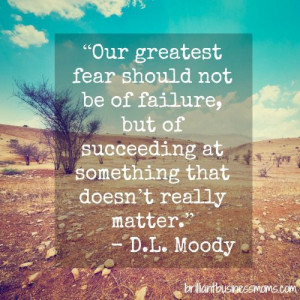 ... really matter.” D.L. Moody #quote brilliantbusinessmoms.com
