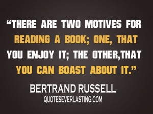 There are two motives for reading a book; one, that you enjoy it; the ...