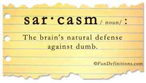 Funny definition of Sarcasm: The brain’s natural defense against ...