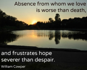 Absence From Whom We Love Is Worse Than Death - Missing You Quote