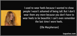 heels because I wanted to show people I wasn't ashamed of being tall ...