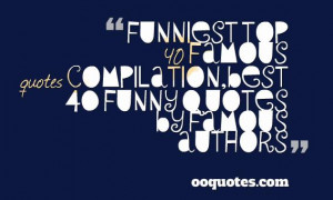 ... 40 famous quotes compilation,best 40 funny quotes by famous authors