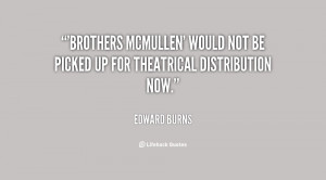 Brothers McMullen' would not be picked up for theatrical distribution ...