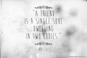 Inspirational Quote: “A friend is a single soul dwelling in two ...