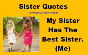 Quotes about Sisters : My Sister has the Best Sister (Me) - Sayings ...