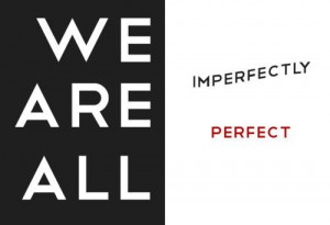 We are all imperfectly PERFECT. #quote