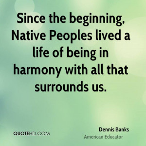 Since the beginning, Native Peoples lived a life of being in harmony ...