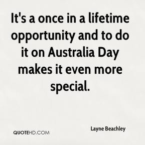 It's a once in a lifetime opportunity and to do it on Australia Day ...