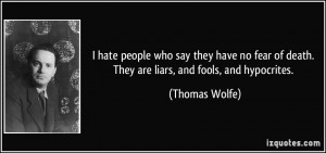 hate people who say they have no fear of death. They are liars, and ...