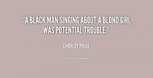 black man singing about a blond girl was potential trouble.”
