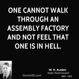... walk through an assembly factory and not feel that one is in Hell