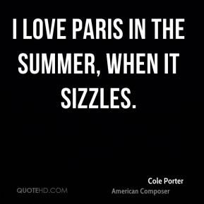 cole porter quotes i love paris in the summer when it sizzles cole ...