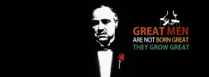 Godfather Quote Great men are not born great , They grow great