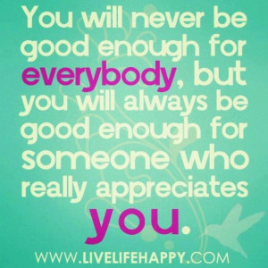 You will ALWAYS be good enough for YOU