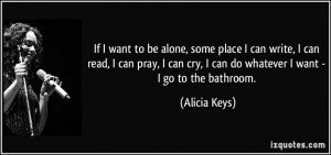 If I want to be alone, some place I can write, I can read, I can pray ...