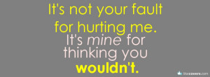 Its not your fault for hurting me Facebook Covers for FB Timeline 