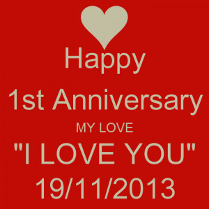 happy 1st anniversary my love i love you 19112013 Happy Anniversary My ...