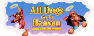 All Dogs go to Heaven 1, 2, and the series