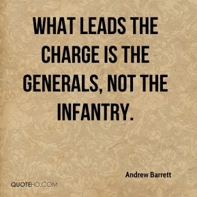 Andrew Barrett - What leads the charge is the generals, not the ...