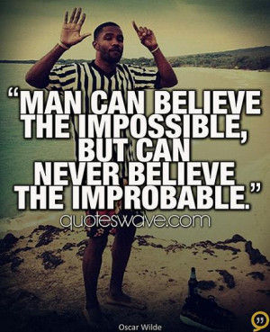Man can believe the impossible, but man can never believe the ...