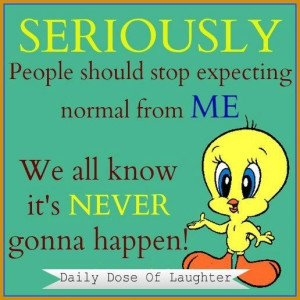 Nope - it's never gonna happen. For more funny quotes and hilarious ...